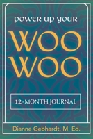 Power Up Your Woo Woo 12-Month Journal 1736087231 Book Cover