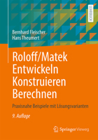 Roloff/Matek Entwickeln Konstruieren Berechnen: Praxisnahe Beispiele mit Lösungsvarianten (German Edition) 3658477261 Book Cover
