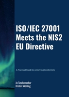 ISO/IEC 27001 meets the NIS2 EU Directive – A Practical Guide to Achieving Conformity 130026294X Book Cover