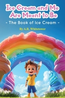 Ice Cream and Me Are Meant to Be : The Book of Ice Cream 1964464102 Book Cover