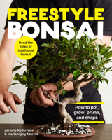 Freestyle Bonsai: How to pot, grow, prune, and shape - Bend the rules of traditional bonsai 0760371970 Book Cover