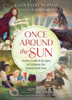 Once Around the Sun: Stories, Crafts, and Recipes to Celebrate the Sacred Earth Year 1644114143 Book Cover