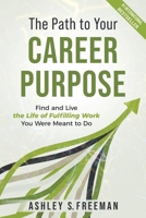 The Path to Your Career Purpose: Find and Live the Life of Fulfilling Work You Were Meant to Do B0BHGB59ZZ Book Cover