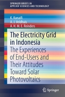 The Electricity Grid in Indonesia : The Experiences of End-Users and Their Attitudes Toward Solar Photovoltaics 3030383415 Book Cover