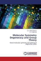 Molecular Symmetry Degeneracy and Group Theory: Partial molecular symmetry and splitting of degenerate states 3659815098 Book Cover