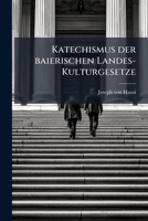 Katechismus der baierischen Landes-Kulturgesetze 1272765377 Book Cover
