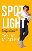 SPOTLIGHT: Breakthrough Leadership Strategies Revealed B08WP9GHM9 Book Cover