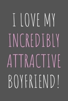 I Love My Incredibly Attractive Boyfriend!: Lined Notebook Gift for Couples 1661934544 Book Cover