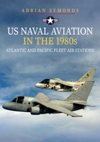 US Naval Aviation in the 1980s: Atlantic and Pacific Fleet Air Stations 1445698722 Book Cover