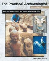 The Practical Archaeologist: How We Know What We Know About the Past 0816018146 Book Cover