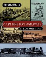 Cape Breton Railways: An Illustrated History 1897009674 Book Cover