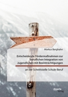 Entscheidende Fördermaßnahmen zur beruflichen Integration von Jugendlichen mit Beeinträchtigungen an der Schnittstelle Schule-Beruf 3959355726 Book Cover