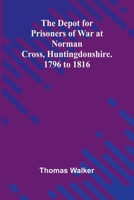 The Depot For Prisoners Of War At Norman Cross, Huntingdonshire. 1796 To 1816 9369051376 Book Cover