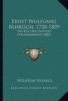 Ernst Wolfgang Behrisch, 1738-1809: Ein Bild Aus Goethe's Freundeskreise (1883) 1141852950 Book Cover