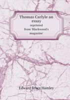Thomas Carlyle: An Essay 1018891471 Book Cover