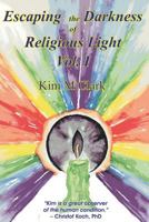 Escaping the Darkness of Religious Light, Vol 1 1500623733 Book Cover