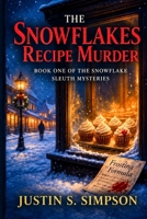 The Snowflakes Recipe Murder: (Book One of the Snowflake Sleuth Mysteries) B0FVXCMV6H Book Cover