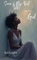 Some of My Best Talks with God: Real Talk B0H5G49JH8 Book Cover