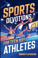 Sports Devotions for Teen Boy Athletes: 60 Daily Devotionals and Guided Prayers to Help Young Christian Guys Beat Pregame Pressure, Mental Toughness to Lead On and Off the Field B0GZY6LLXT Book Cover