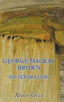 George Mackay Brown: No Separation 085244883X Book Cover