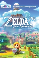 The Legend of Zelda Links Awakening Professional Strategy Guide: 100% Unofficial - 100% Helpful 1739902319 Book Cover