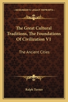 The Great Cultural Traditions, The Foundations Of Civilization V1: The Ancient Cities 0548453527 Book Cover