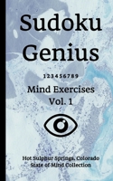 Sudoku Genius Mind Exercises Volume 1: Hot Sulphur Springs, Colorado State of Mind Collection 1676602844 Book Cover