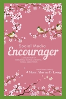 Social Media Encourager: A Collection of Humorous, Helpful and Heartfelt Social Media Posts B0C1DL7BBC Book Cover