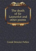 The Death Of Sir Launcelot: And Other Poems 1357016921 Book Cover