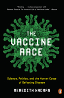 The Vaccine Race: Science, Politics, and the Human Costs of Defeating Disease 0143111310 Book Cover