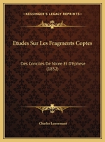 Etudes Sur Les Fragments Coptes: Des Conciles De Nicee Et D'Ephese (1852) 1246395940 Book Cover