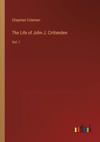 The Life of John J. Crittenden: Vol. I 3368143328 Book Cover