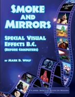 Smoke and Mirrors: Special Visual Effects B.C. 1629337684 Book Cover