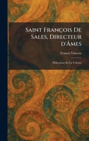 Saint François De Sales, Directeur d'Ã mes: l'Ã ducation De La VolontÃ(c) (French Edition) 1025966279 Book Cover