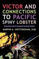 Victor and Connections to Pacific Spiny Lobster: Tales of Land and Sea 1450292747 Book Cover