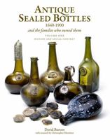 Antique Sealed Bottles 1640-1900: And the Families That Owned Them 1851497552 Book Cover