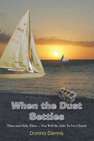 When the Dust Settles: Then and Only Then ... You Will Be Able To See Clearly 1420844881 Book Cover