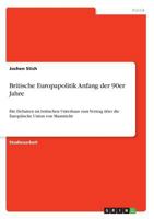 Britische Europapolitik Anfang der 90er Jahre: Die Debatten im britischen Unterhaus zum Vertrag über die Europäische Union von Maastricht 3668742863 Book Cover