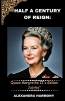 Half a Century of Reign: Queen Margrethe II's Golden Jubilee B0CR9YDXMP Book Cover