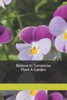 Believe In Tomorrow Plant A Garden 1091493731 Book Cover