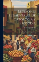 Lecciones Elementales De Ortología Y Prosodía: Obra Nueva Y Original ...... 1022654934 Book Cover