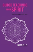 Guided Teachings from Spirit: The Journey Continues 0228877474 Book Cover