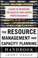 The Resource Management and Capacity Planning Handbook: A Guide to Maximizing the Value of Your Limited People Resources 007183625X Book Cover