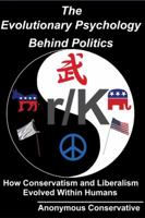 The Evolutionary Psychology Behind Politics: How Conservatism and Liberalism Evolved Within Humans, Third Edition 0982947933 Book Cover