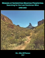 Superstition Mountain Prospecting: Searching for the Lost Dutchman Mine (Black and White Edition) 1718050186 Book Cover