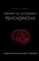 Primary vs Secondary Psychopathy: Origins, Emotions, Behaviours, Treatment 1764762223 Book Cover