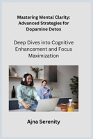 Mastering Mental Clarity: Deep Dives into Cognitive Enhancement and Focus Maximization 1806252910 Book Cover