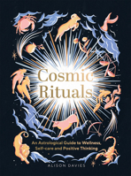 Cosmic Rituals: An Astrological Guide to Wellness, Self-Care and Positive Thinking 1787138135 Book Cover