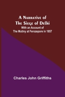 A Narrative Of The Siege Of Delhi With An Account Of The Mutiny At Ferozepore In 1857 9356706719 Book Cover