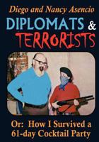 Diplomats and Terrorists - Or: How I Survived a 61-day Cocktail Party 1463789882 Book Cover